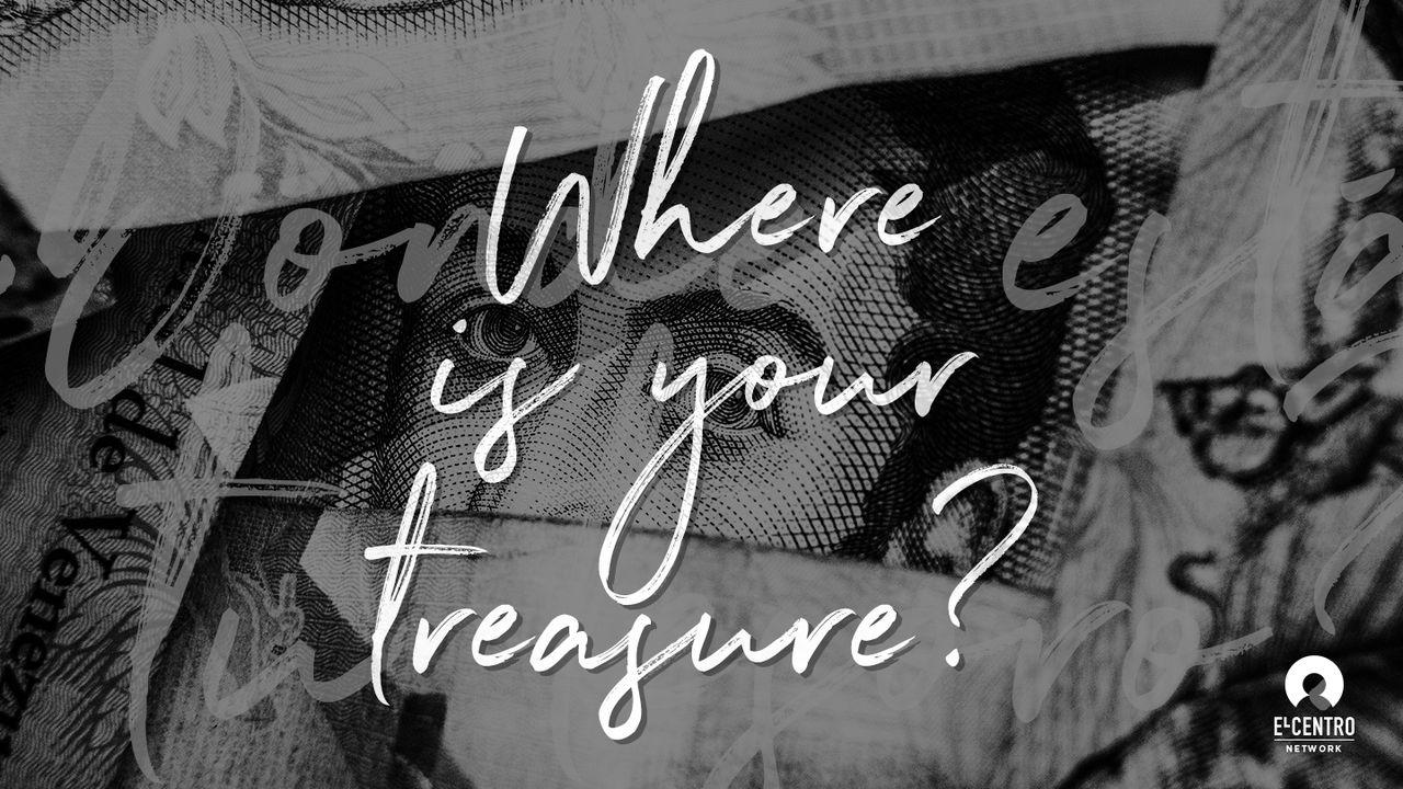 Where Is Your Treasure?