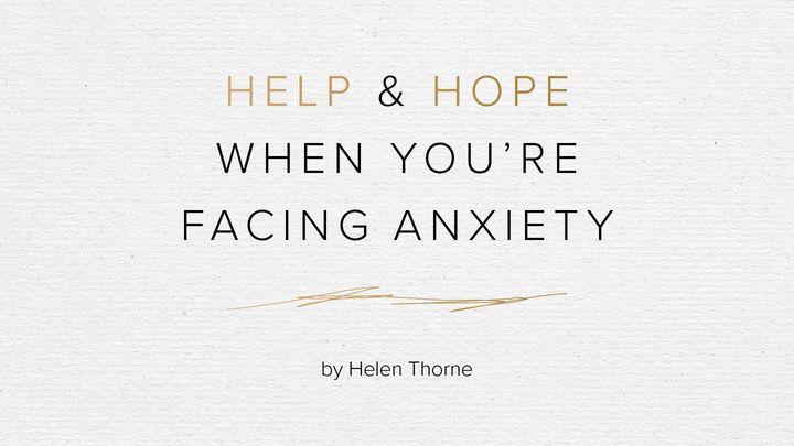 Help and Hope When You’re Facing Anxiety by Helen Thorne