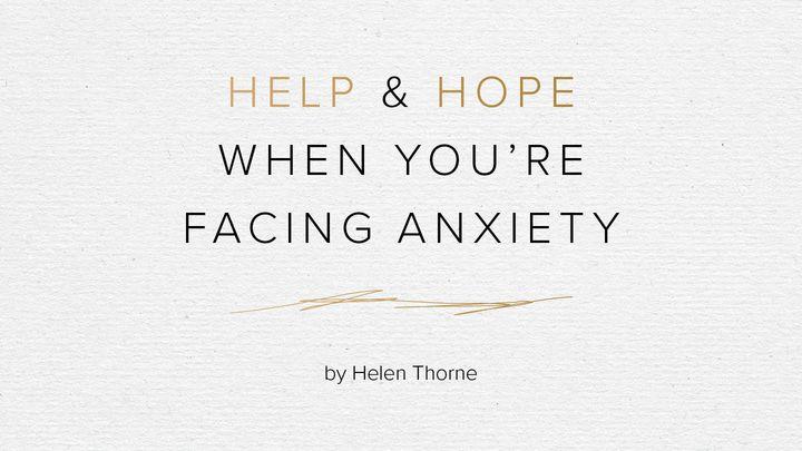 Help and Hope When You’re Facing Anxiety by Helen Thorne