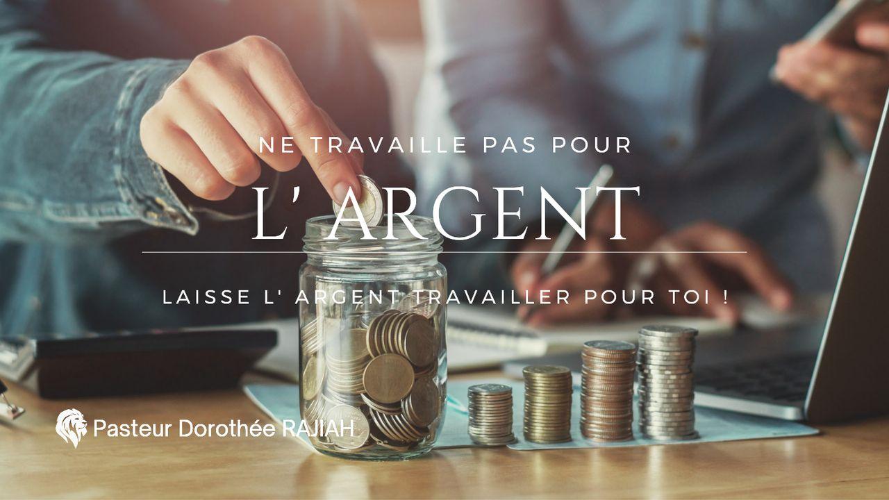 Ne Travaille Pas Pour L'argent! Laisse L'argent Travailler Pour Toi!