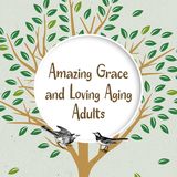 Amazing Grace and Loving Aging Adults
