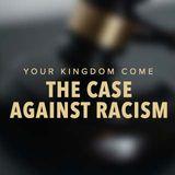 Your Kingdom Come: The Case Against Racism