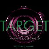 Target: Aiming To Focus On God