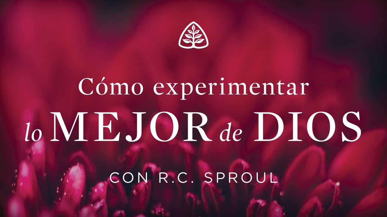 Cómo experimentar lo mejor de Dios