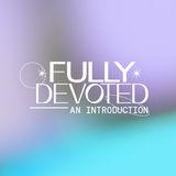 Fully Devoted: An Introduction