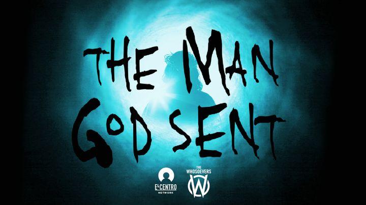 The Man God Sent