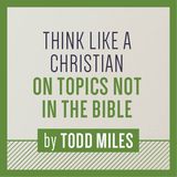 Think Like a Christian on Topics Not in the Bible