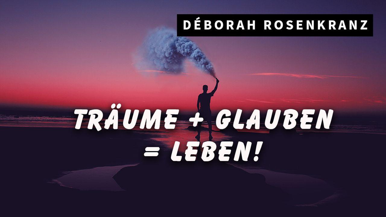 Träume + Glauben = Leben