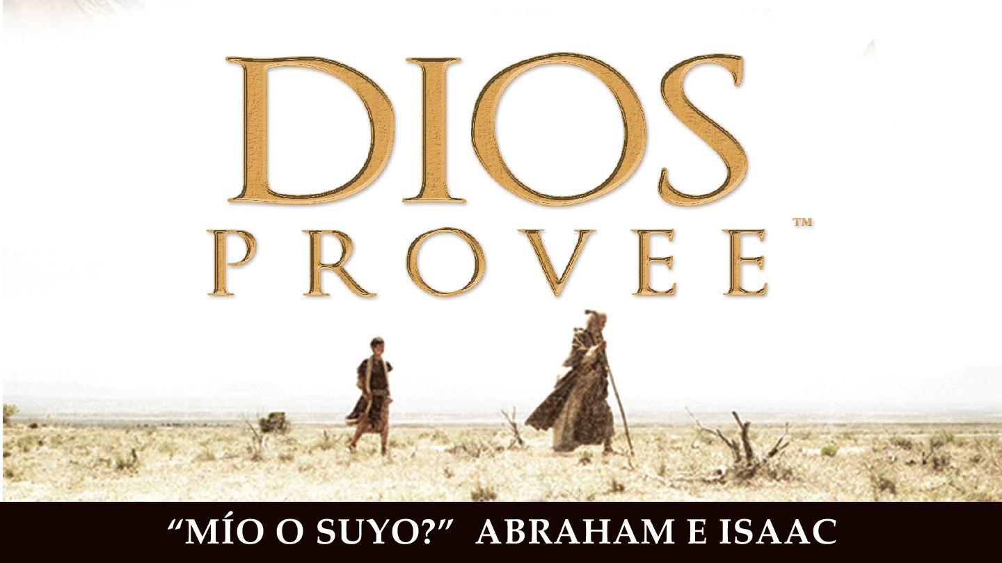 Dios Provee: ¿Mío O Suyo? - Abraham E Isaac Génesis 22:3-4 Nueva Traducción Viviente