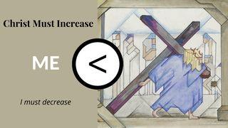 Christ Must Increase. I Must Decrease. Proverbs 16:18-25 English Standard Version Revision 2016