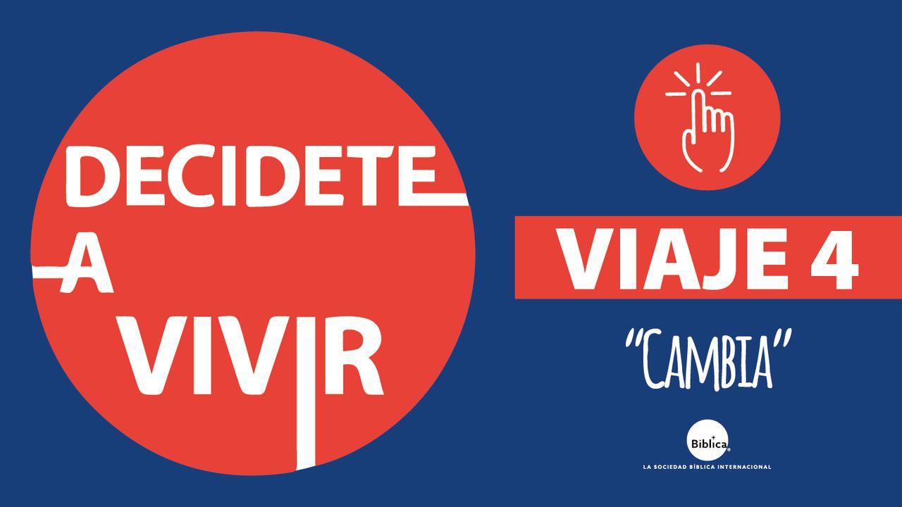 Decídete a Vivir - Viaje 4: Cambio