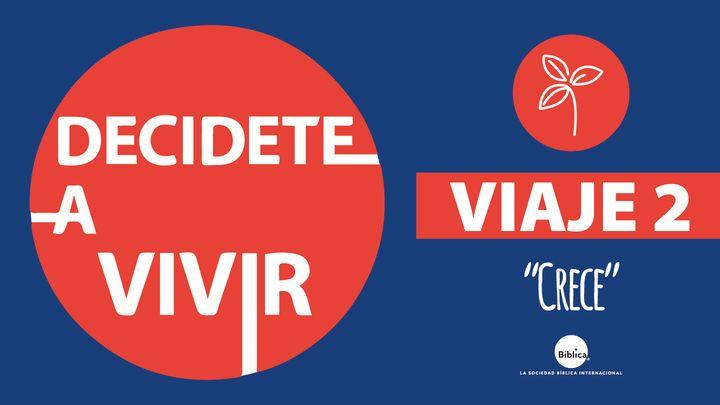 Decídete a Vivir- Viaje 2: Crece 