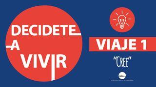 Decídete a Vivir- Viaje 1: Cree