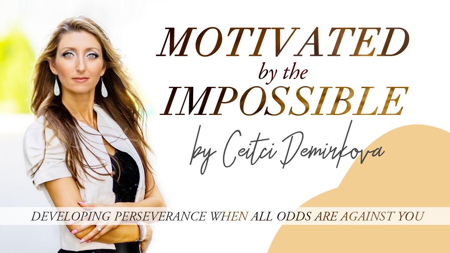 Motivated by the Impossible