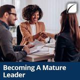Becoming A Mature Leader