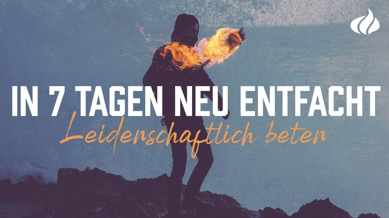 In 7 Tagen neu entfacht - Leidenschaftlich beten