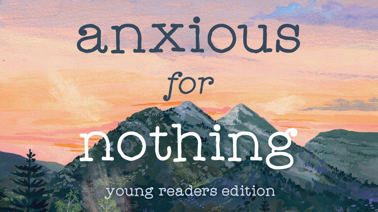 Anxious for Nothing for Young Readers by Max Lucado