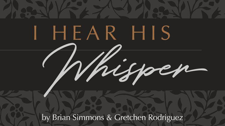 I Hear His Whisper: Encounter God’s Heart for You