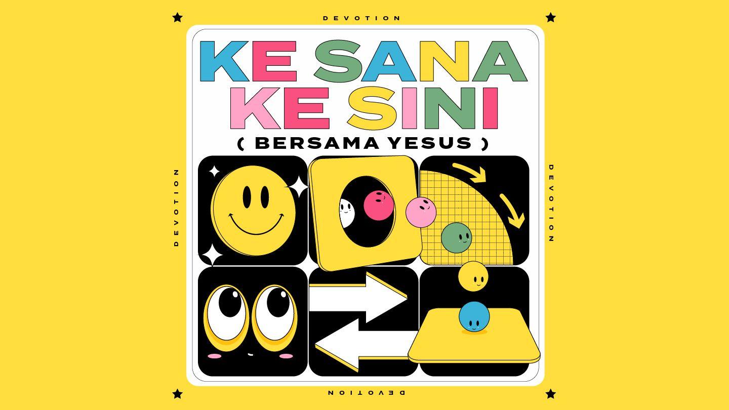 Ke Sana Ke Sini (Bersama Yesus)