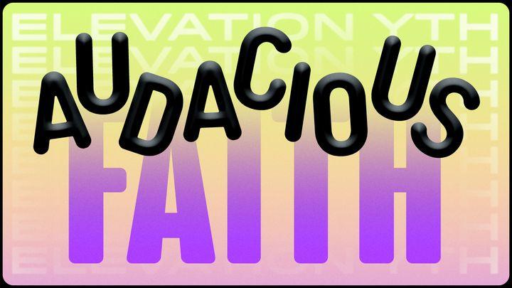 Audacious Faith 