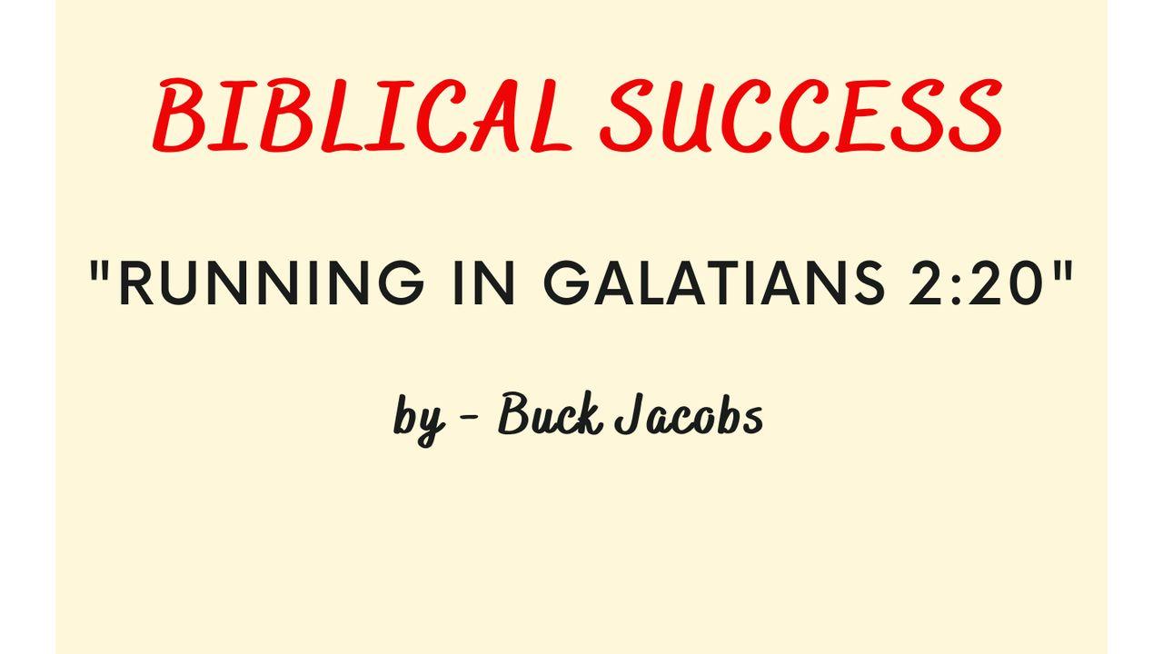 Biblical Success - Running in Galatians 2:20