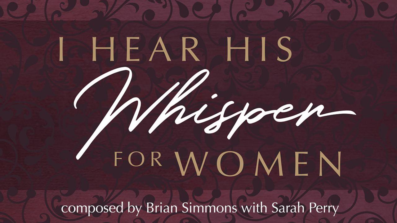 I Hear His Whisper for Women: Meditations and Declarations 