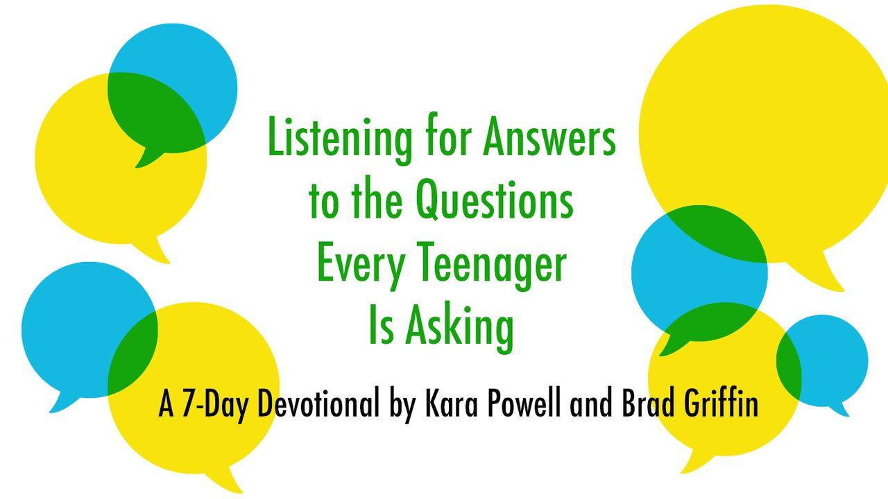 Listening for Answers to the Questions Every Teenager Is Asking