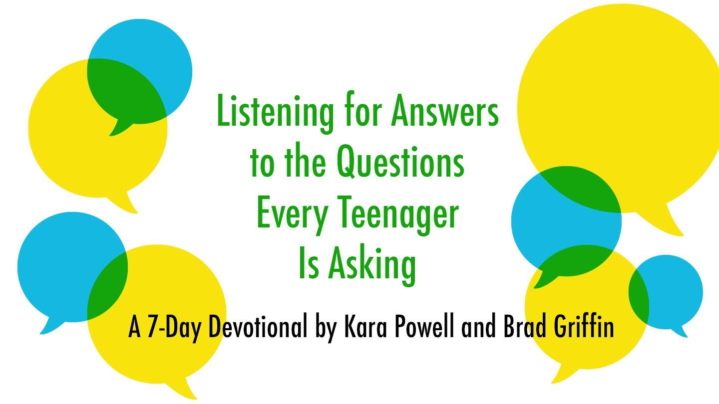 Listening for Answers to the Questions Every Teenager Is Asking