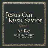 Jesus, Our Risen Savior: An Easter Family Devotional