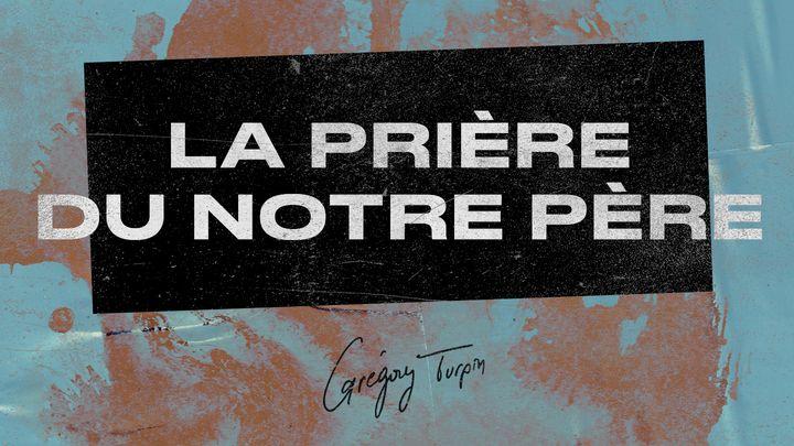 La Prière du Notre Père – Grégory Turpin