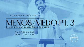 Menos / Medo | É Hora De Ficar Desesperado Por Deus ROMANOS 3:23 a BÍBLIA para todos Edição Comum