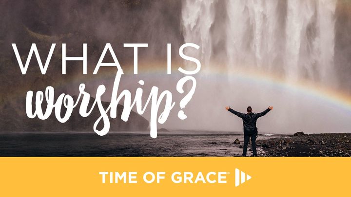 Wat Is Aanbidding: Oordenkings Van "Time of Grace"