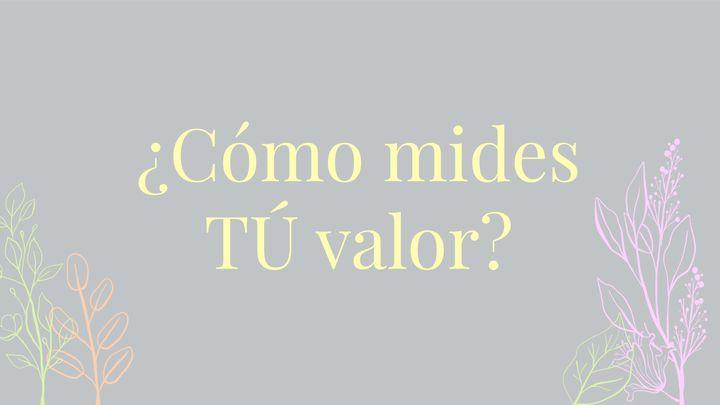 ¿Cómo Mides Tu Valor?