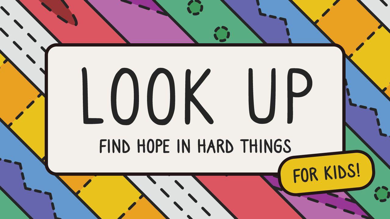 Look Up for Kids: Find Hope in Hard Things