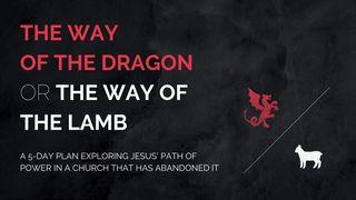 The Way of the Dragon or the Way of the Lamb  James 3:14, 15, 16 English Standard Version 2016