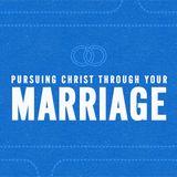 Pursuing Christ Through Your Marriage