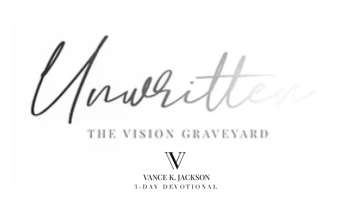 Unwritten: The Vision Graveyard by Vance K. Jackson  Ezekiel 37:1 New International Version
