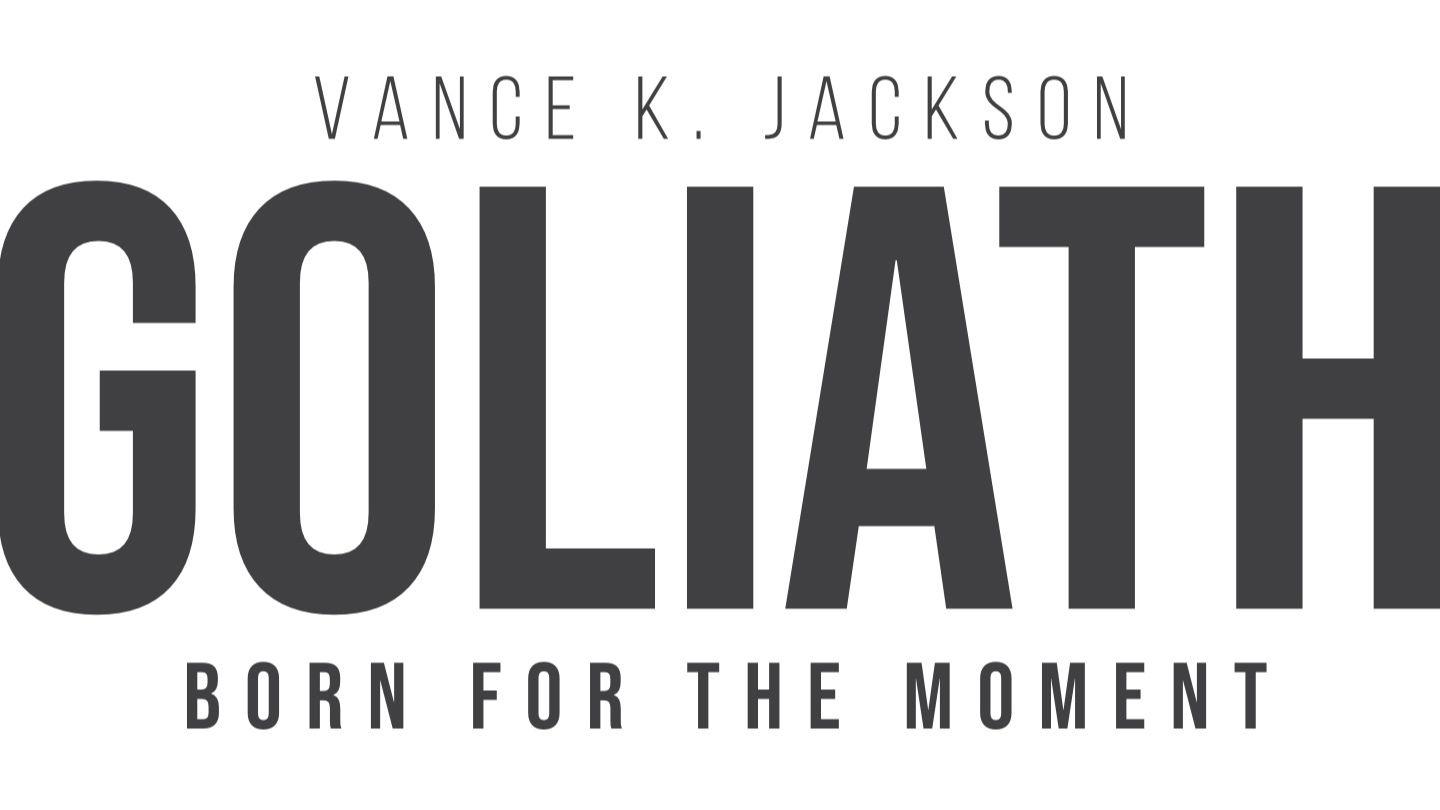Goliath: Born for the Moment by Vance K. Jackson 1 Samuel 17:17-47 King James Version