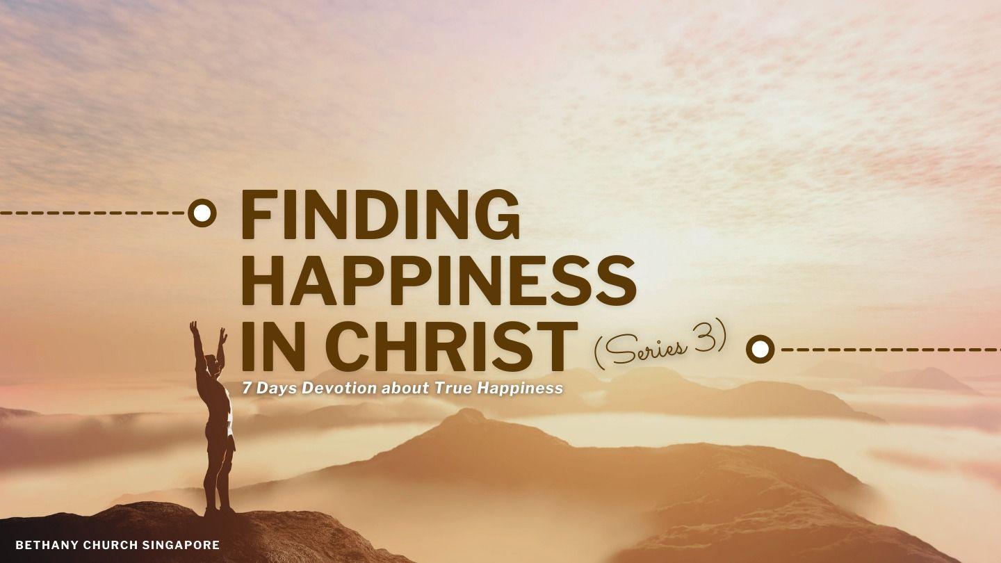 Finding Happiness in Christ (Series 3) 1 John 2:10-11 New International Version