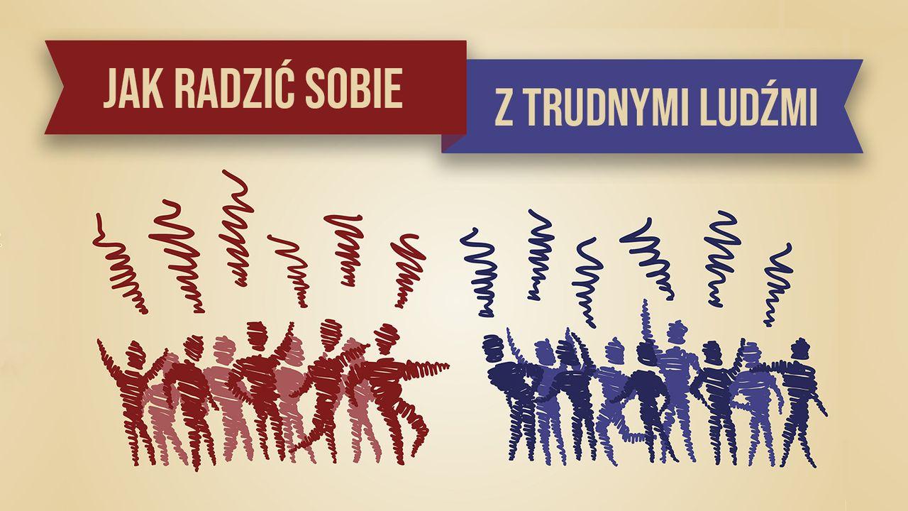 Jak radzić sobie z trudnymi ludźmi