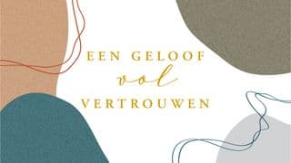 Een geloof vol vertrouwen