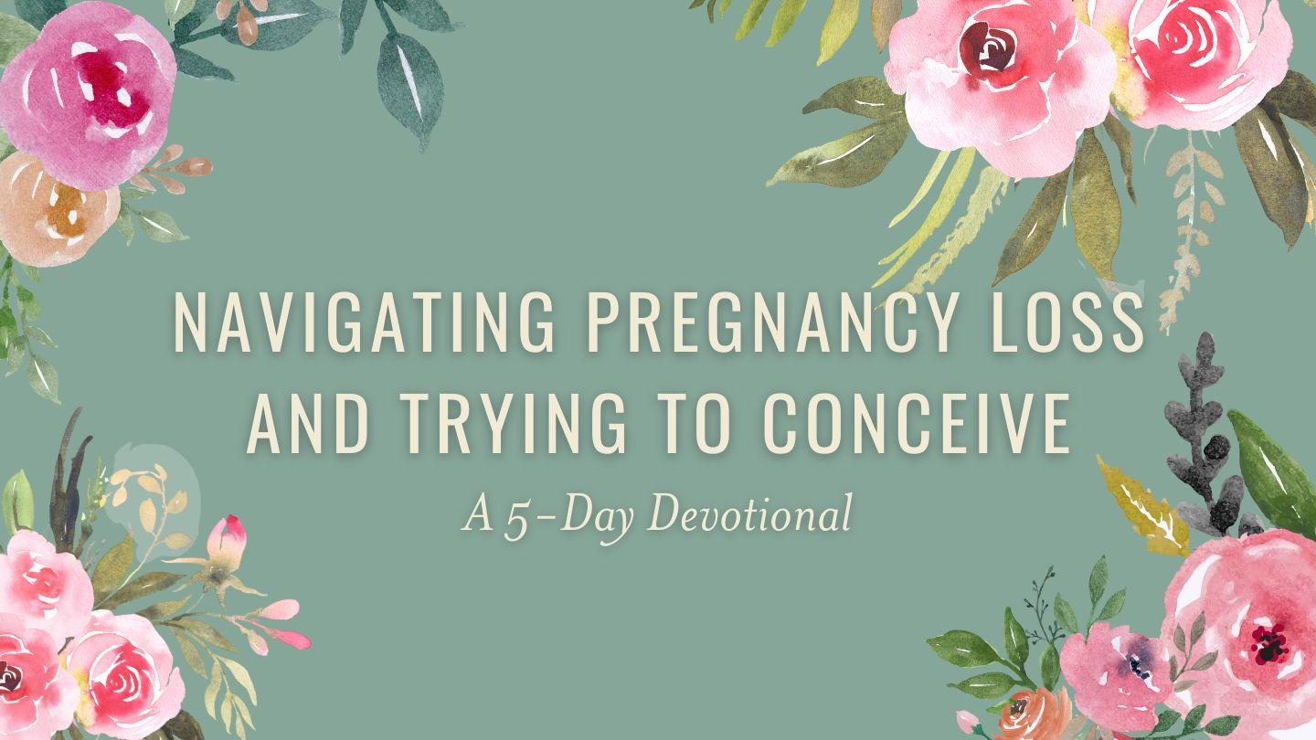 Navigating Pregnancy Loss & Trying to Conceive: A 5-Day Plan Isaiah 41:13-17 New Living Translation