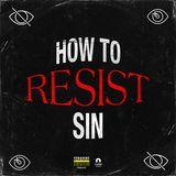 How to Resist Sin