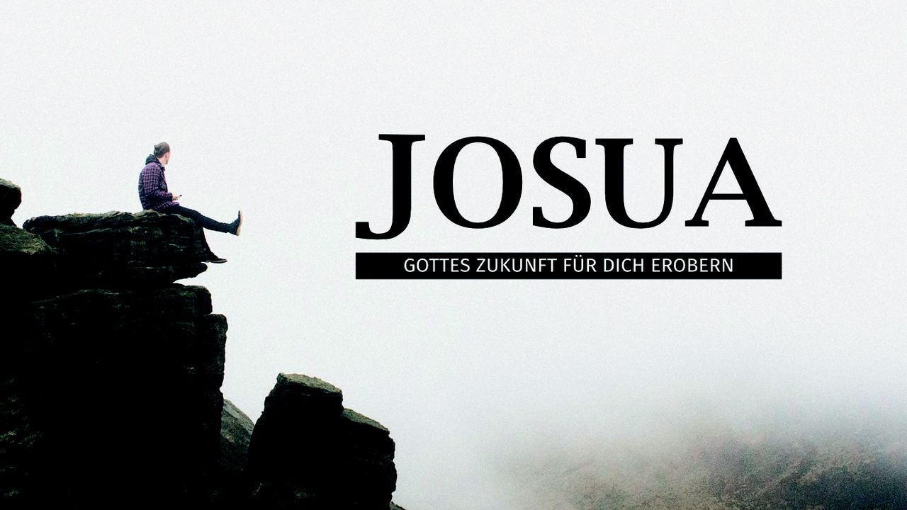 Josua - Gottes Zukunft für dich erobern