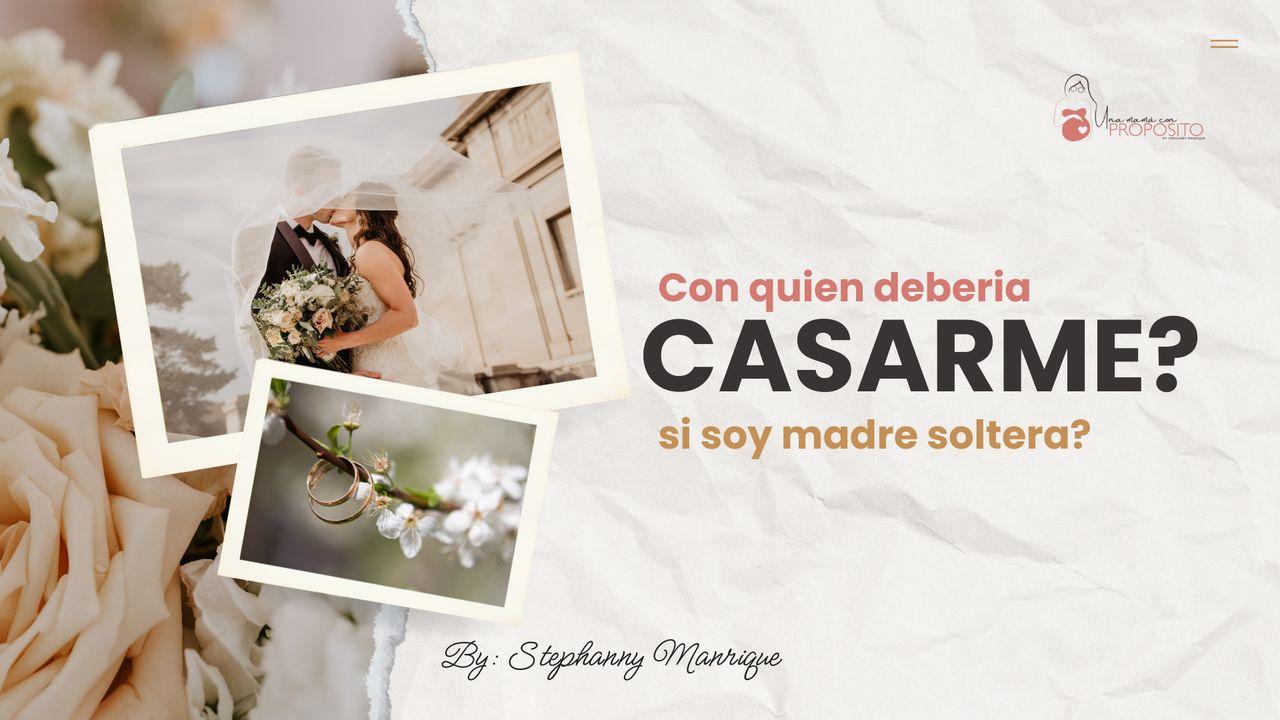 ¿Con Quien Deberia Casarme Si Soy Madre Soltera?