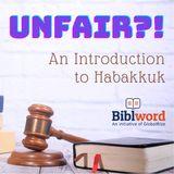 Unfair?! An Introduction to Habakkuk