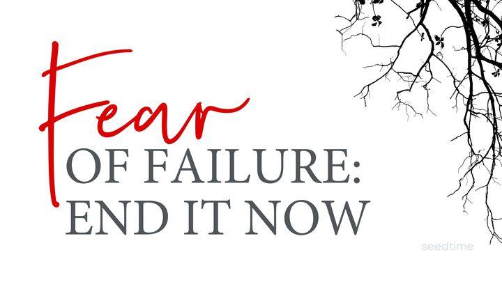 Fear of Failure: How to End It Now
