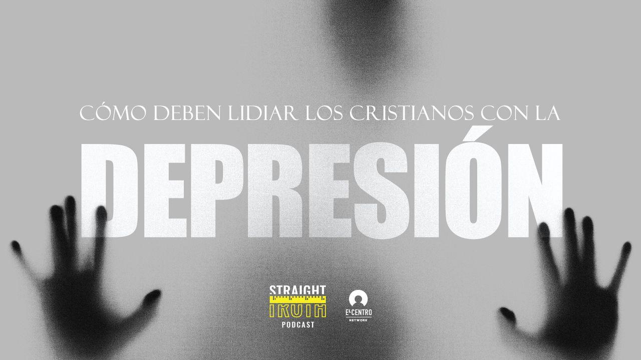 Cómo deben lidiar los cristianos con la depresión 