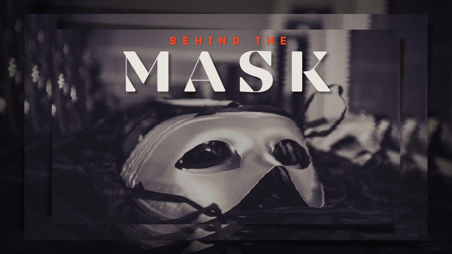 Behind the Mask - Exposing the Lies We Believe