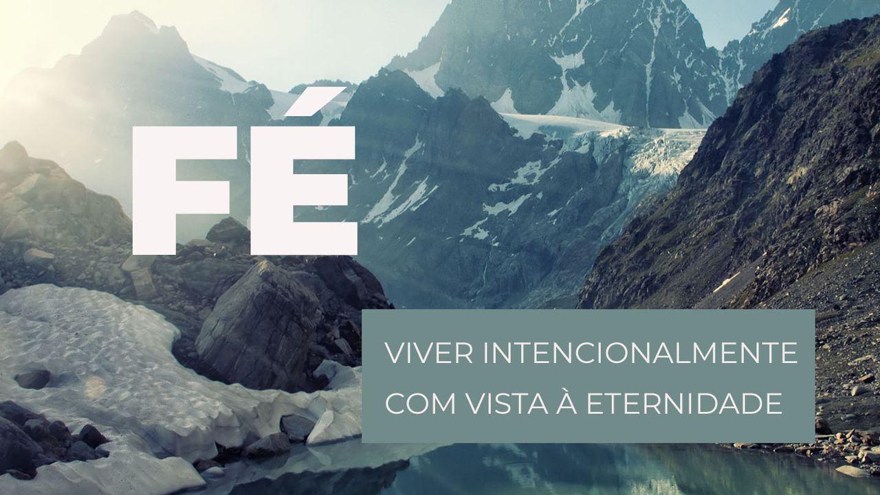 Fé - Viver Intencionalmente Com Vista À Eternidade